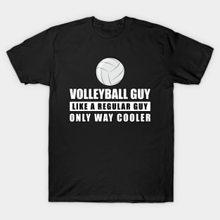 Volleyball Guy Like A Regular Guy Only Way Cooler - Funny Quote T-Shirt